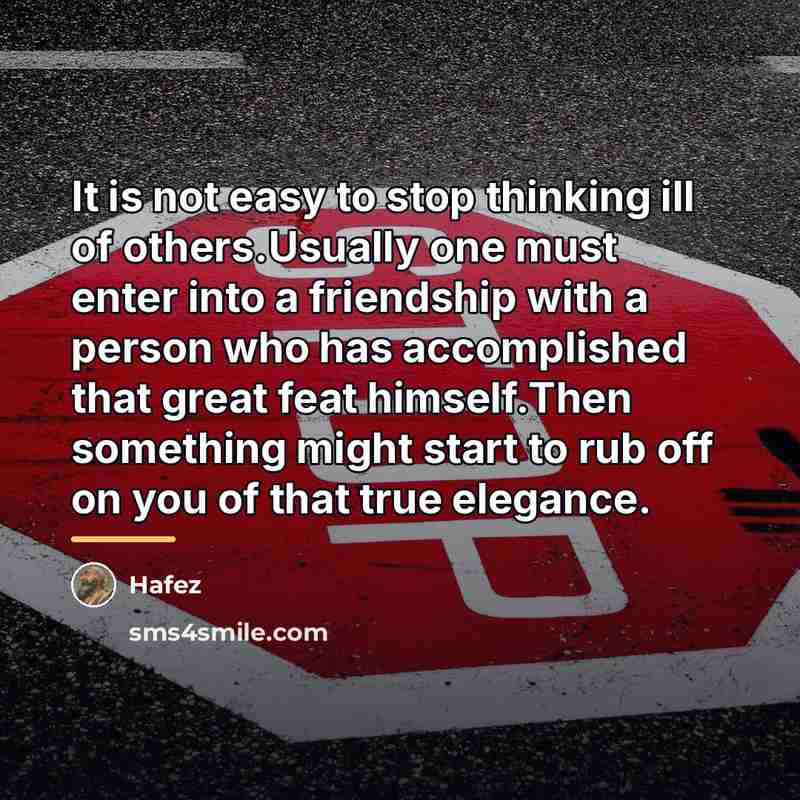 “It is not easy to stop thinking ill of others.Usually…” quote by Hafez