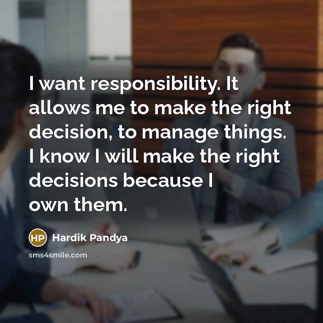 “I want responsibility. It allows me to make the right…” quote by Hardik Pandya