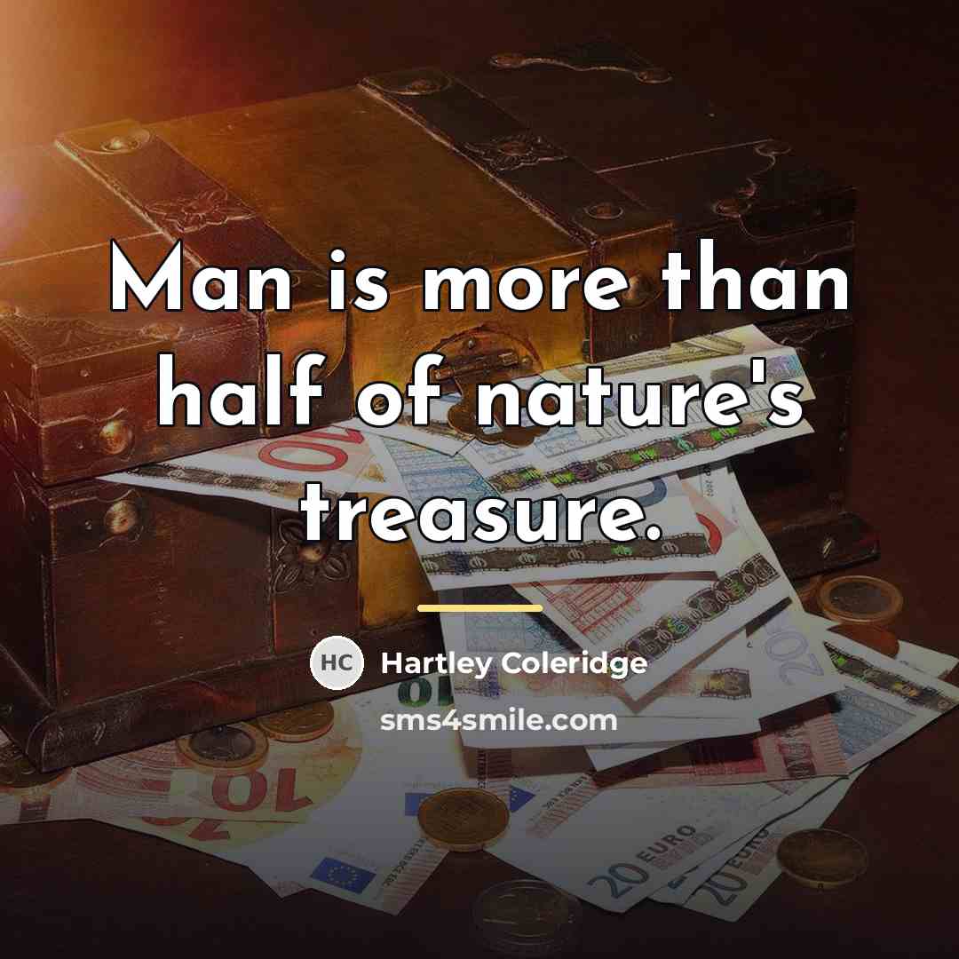“Man is more than half of nature's treasure.…” quote by Hartley Coleridge