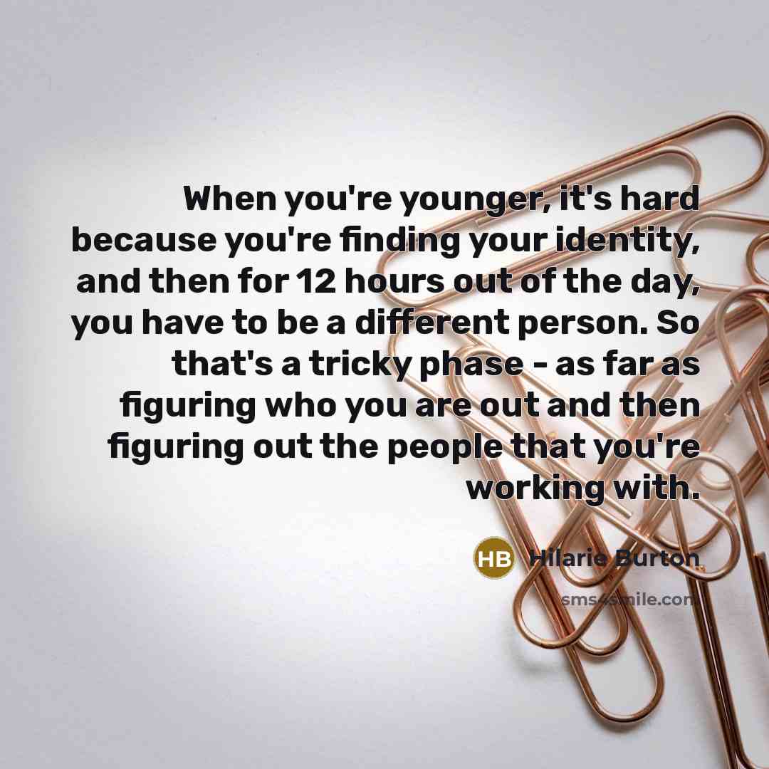 “When you're younger, it's hard because you're finding your identity,…” quote by Hilarie Burton