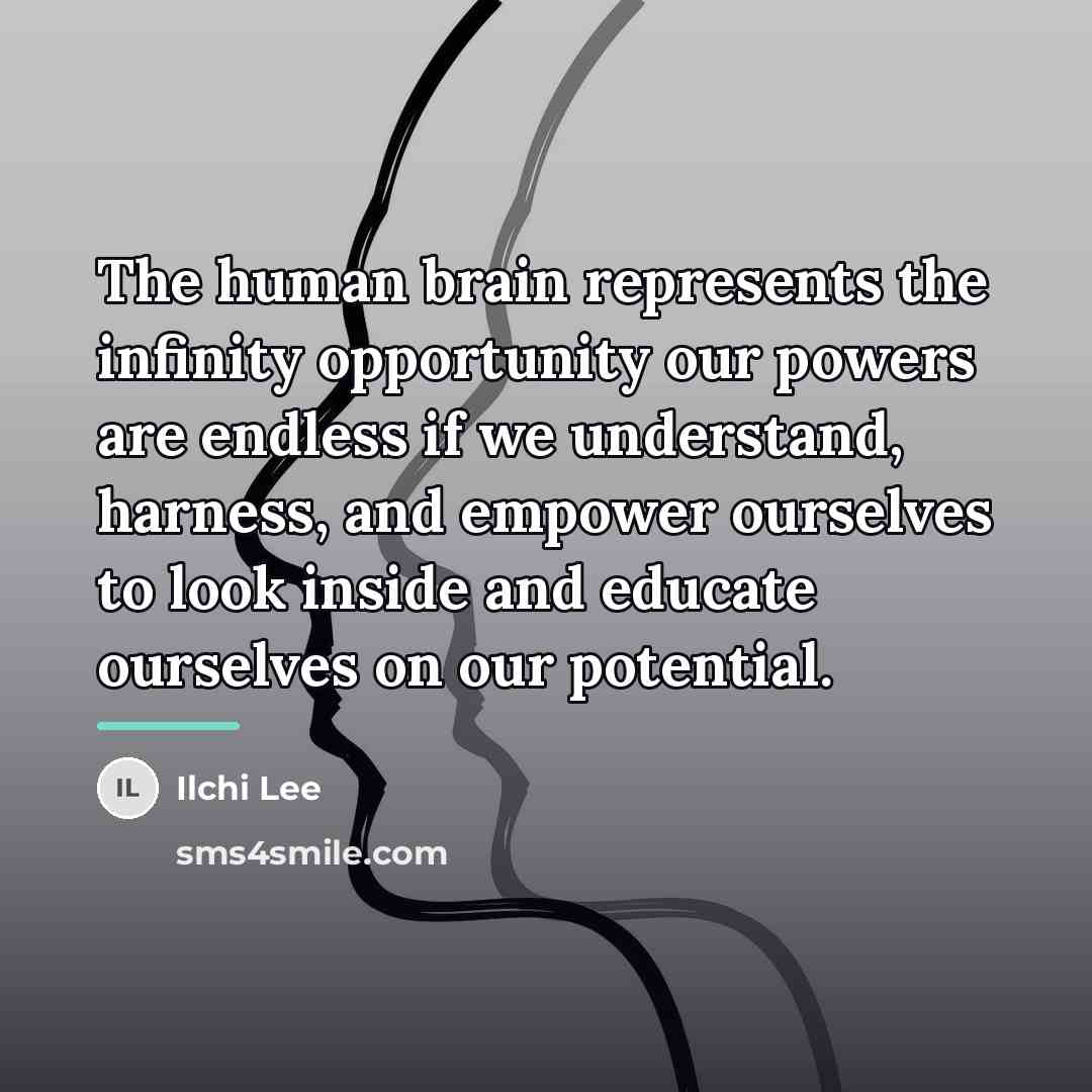“The human brain represents the infinity opportunity our powers are…” quote by Ilchi Lee