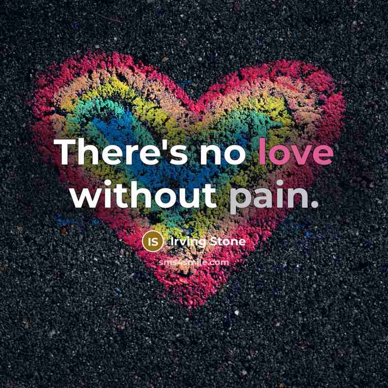 “There's no love without pain.…” quote by Irving Stone