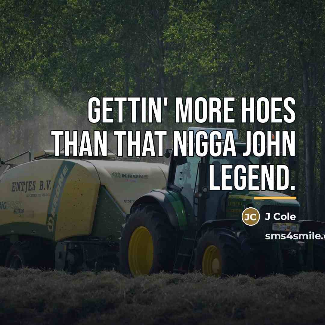 “Gettin' more hoes than that nigga John Legend.…” quote by J Cole