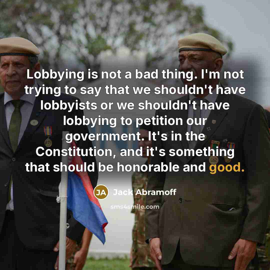 “Lobbying is not a bad thing. I'm not trying to…” quote by Jack Abramoff