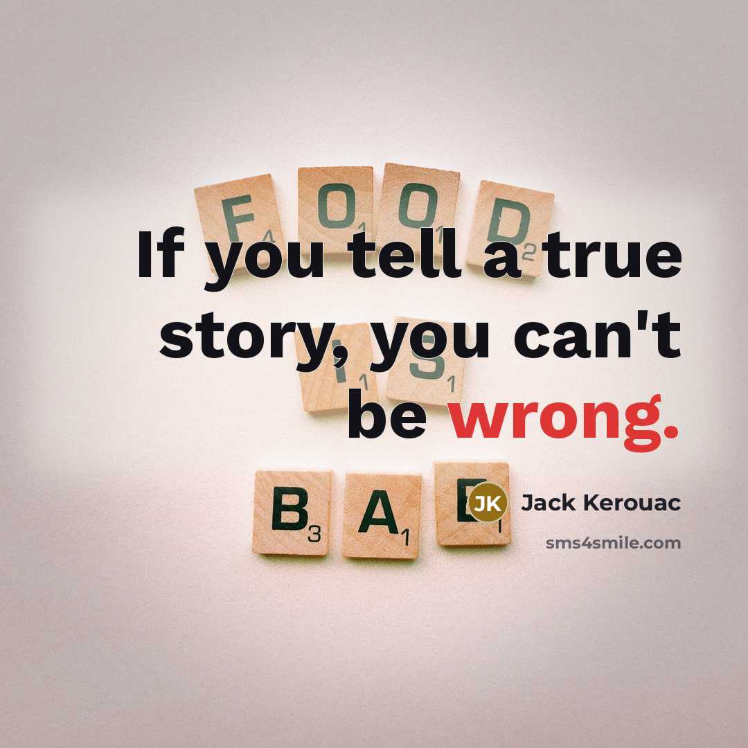 “If you tell a true story, you can't be wrong.…” quote by Jack Kerouac