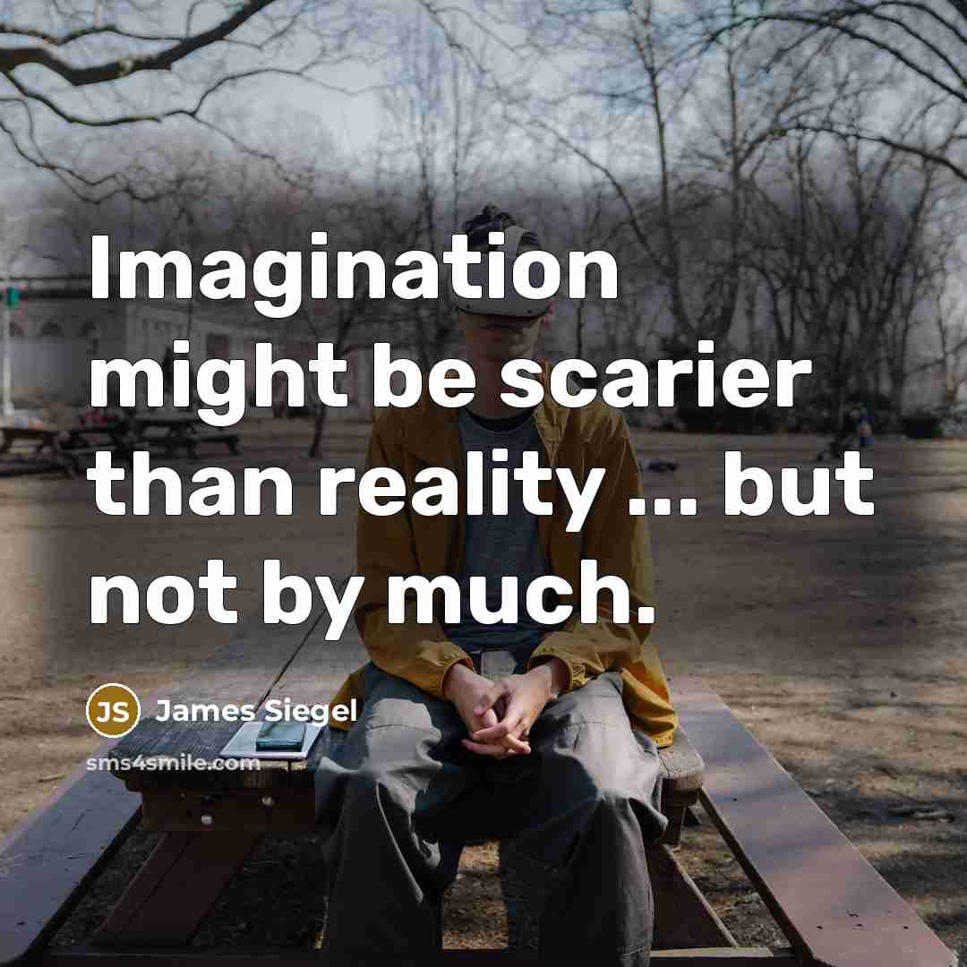 “Imagination might be scarier than reality ... but not by…” quote by James Siegel