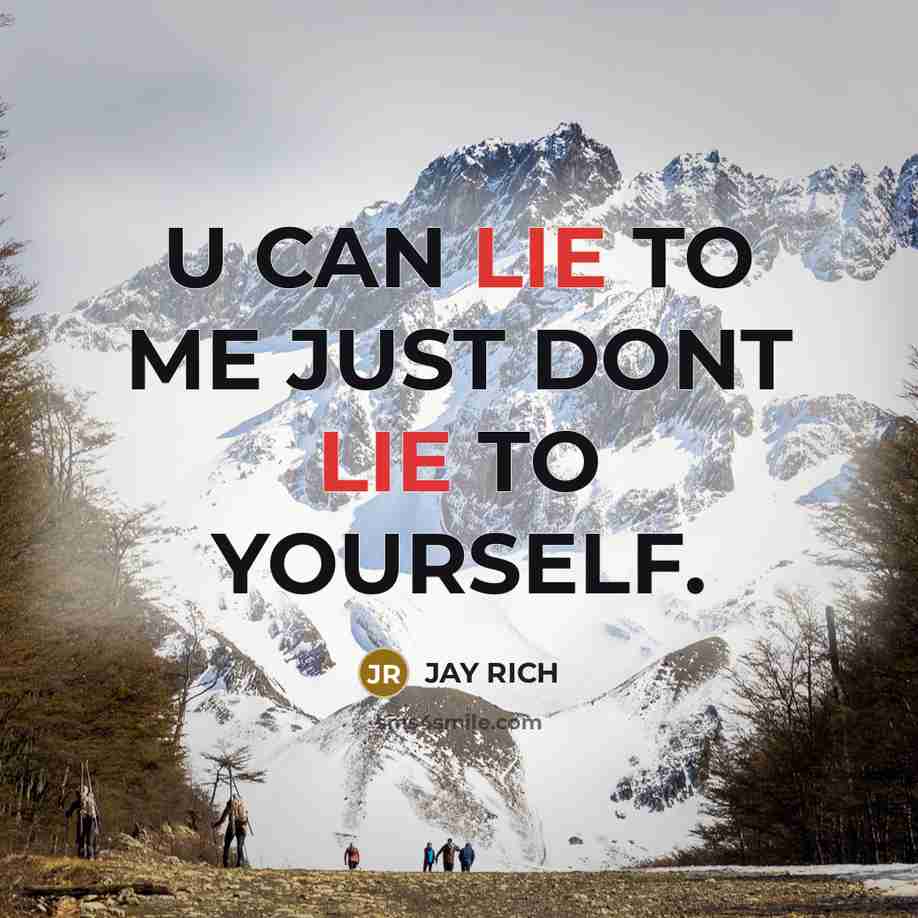 “U CAN LIE TO ME JUST DONT LIE TO YOURSELF.…” quote by JAY RICH