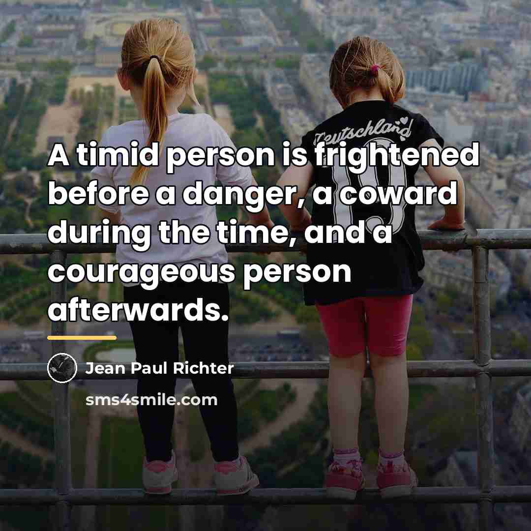 “A timid person is frightened before a danger, a coward…” quote by Jean Paul Richter