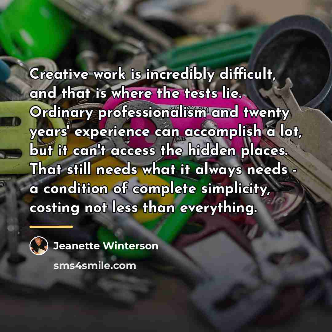 “Creative work is incredibly difficult, and that is where the…” quote by Jeanette Winterson