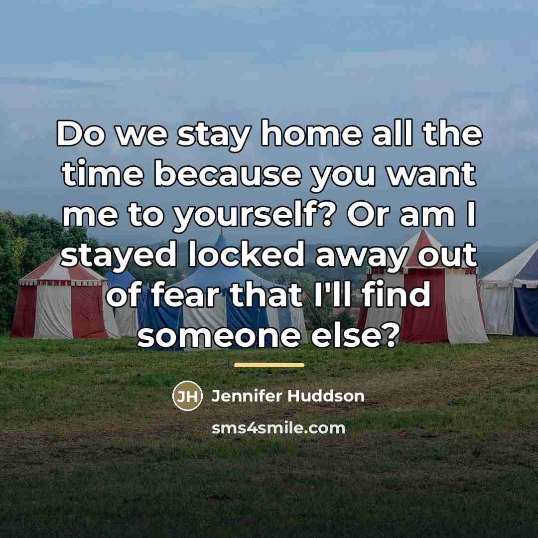 “Do we stay home all the time because you want…” quote by Jennifer Huddson