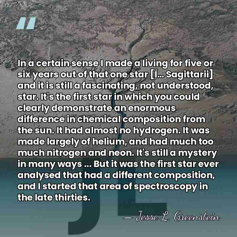 In a certain sense I made a living for five or six&hellip; - Jesse L. Greenstein