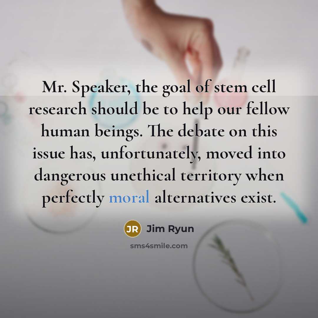 “Mr. Speaker, the goal of stem cell research should be…” quote by Jim Ryun