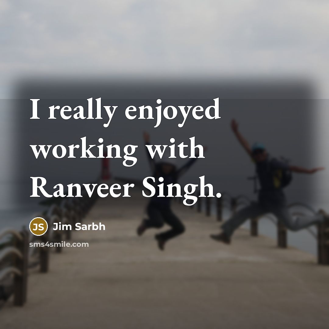 “I really enjoyed working with Ranveer Singh.…” quote by Jim Sarbh