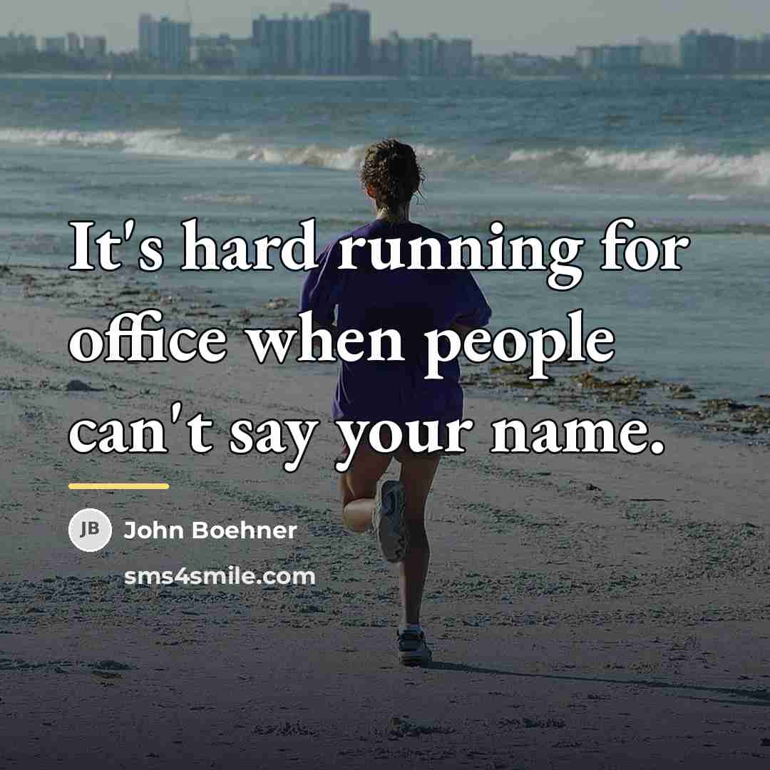 “It's hard running for office when people can't say your…” quote by John Boehner