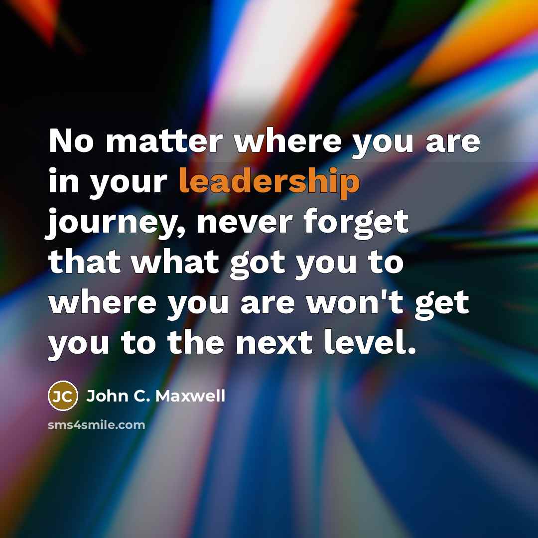 “No matter where you are in your leadership journey, never…” quote by John C. Maxwell