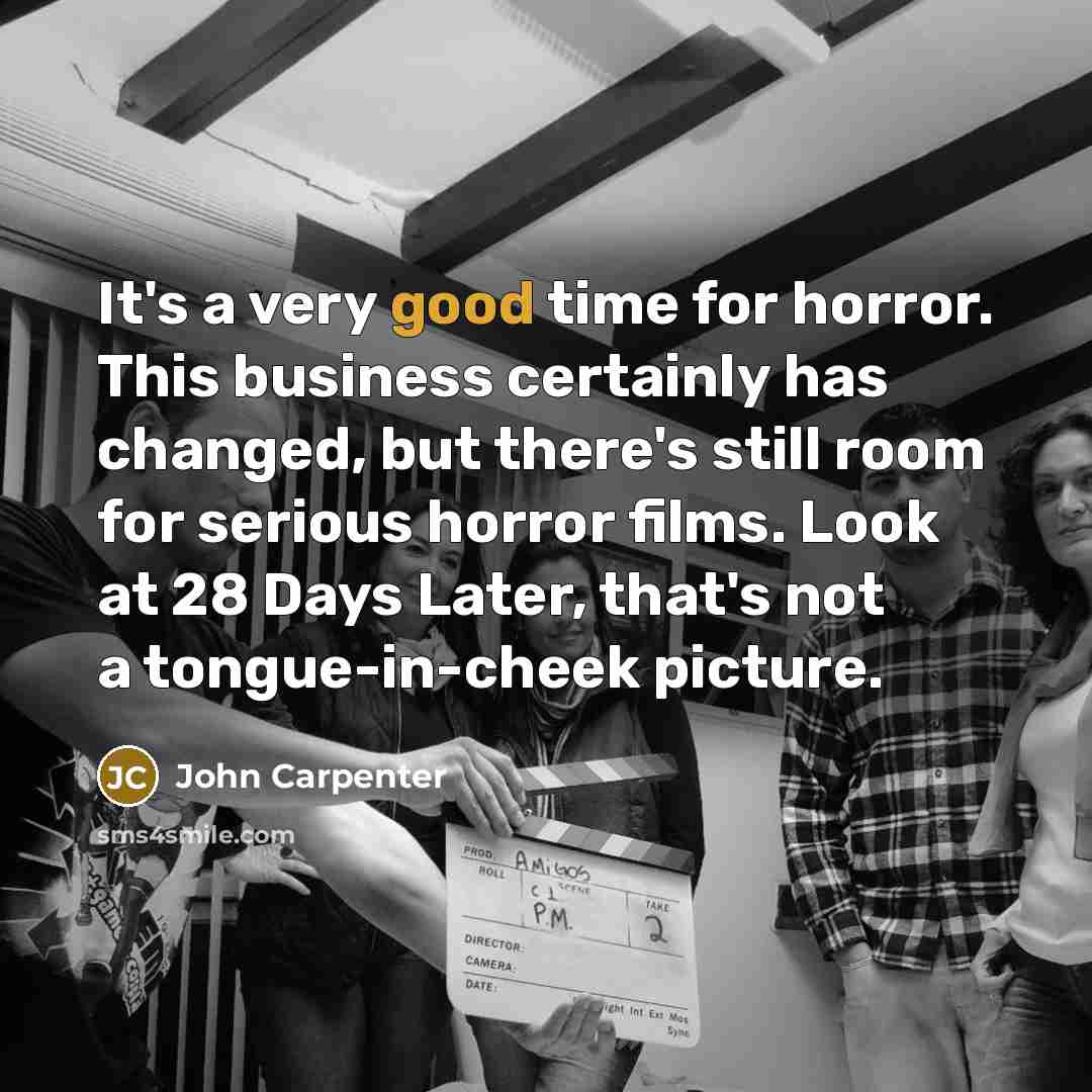 “It's a very good time for horror. This business certainly…” quote by John Carpenter