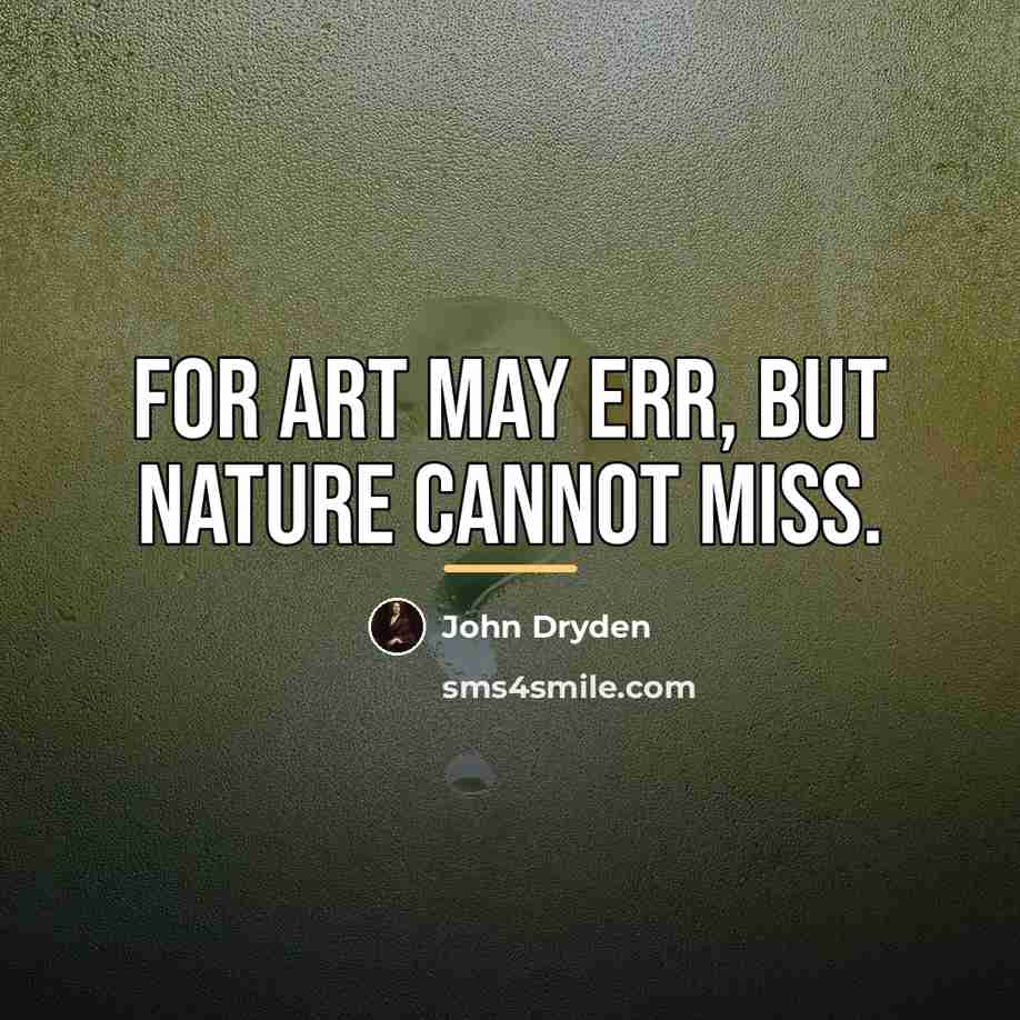 “For Art may err, but Nature cannot miss.…” quote by John Dryden