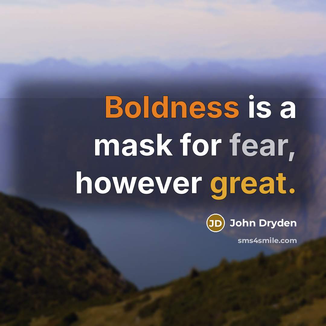 “Boldness is a mask for fear, however great.…” quote by John Dryden