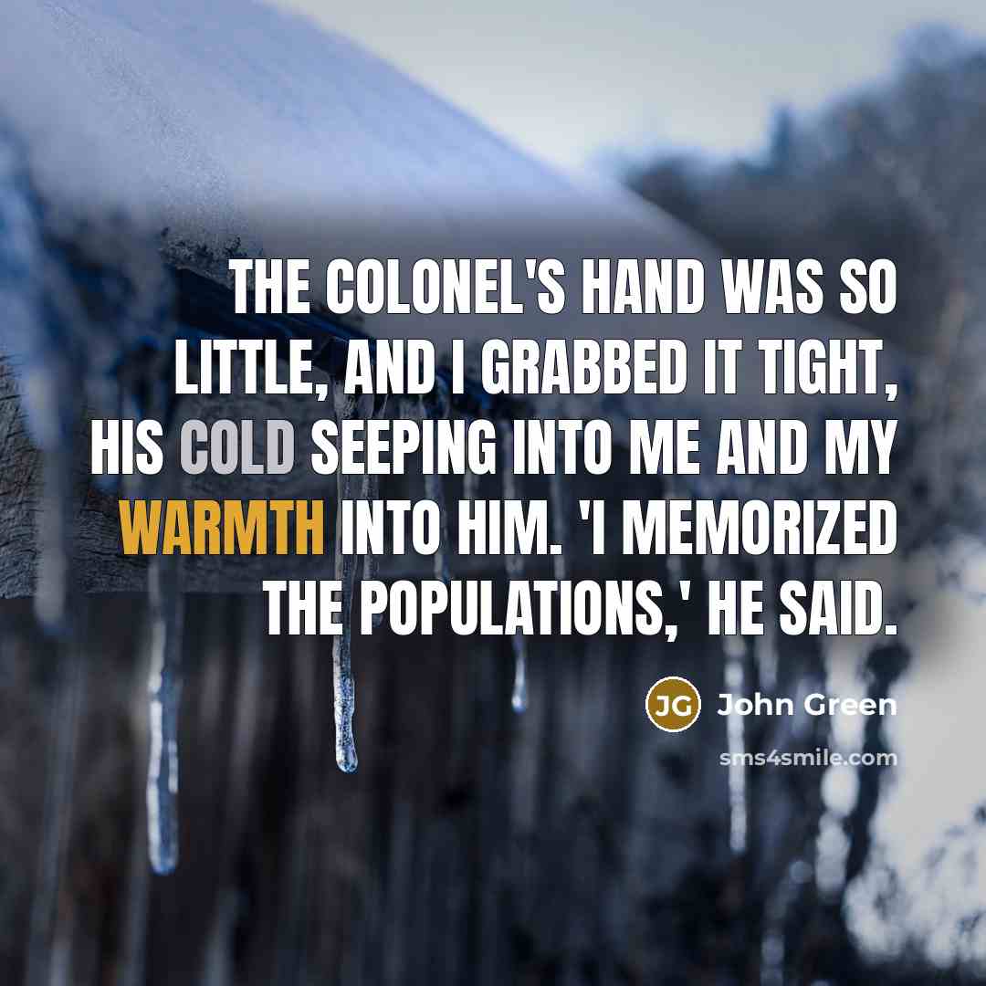 “The Colonel's hand was so little, and I grabbed it…” quote by John Green