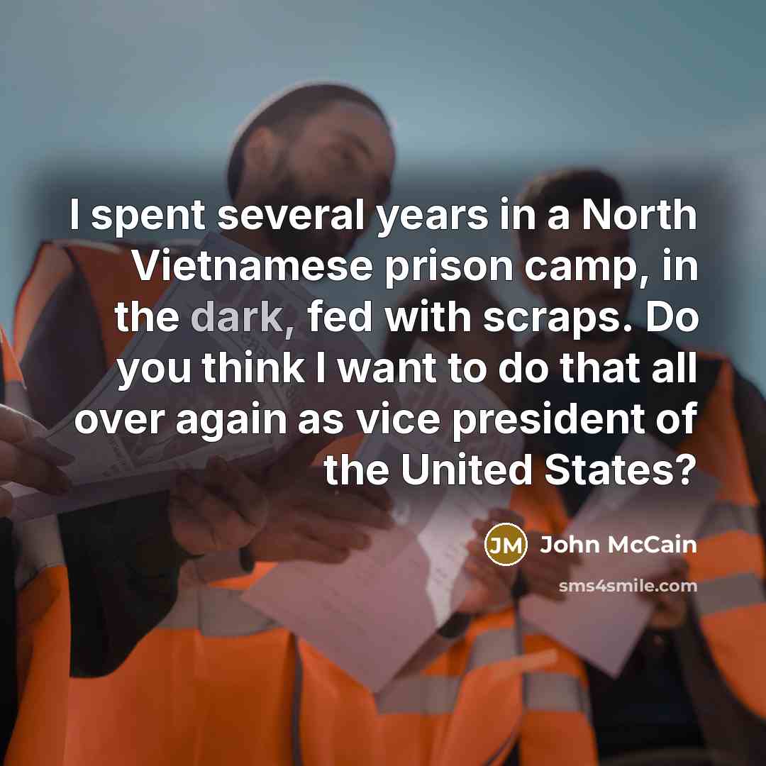 “I spent several years in a North Vietnamese prison camp,…” quote by John McCain