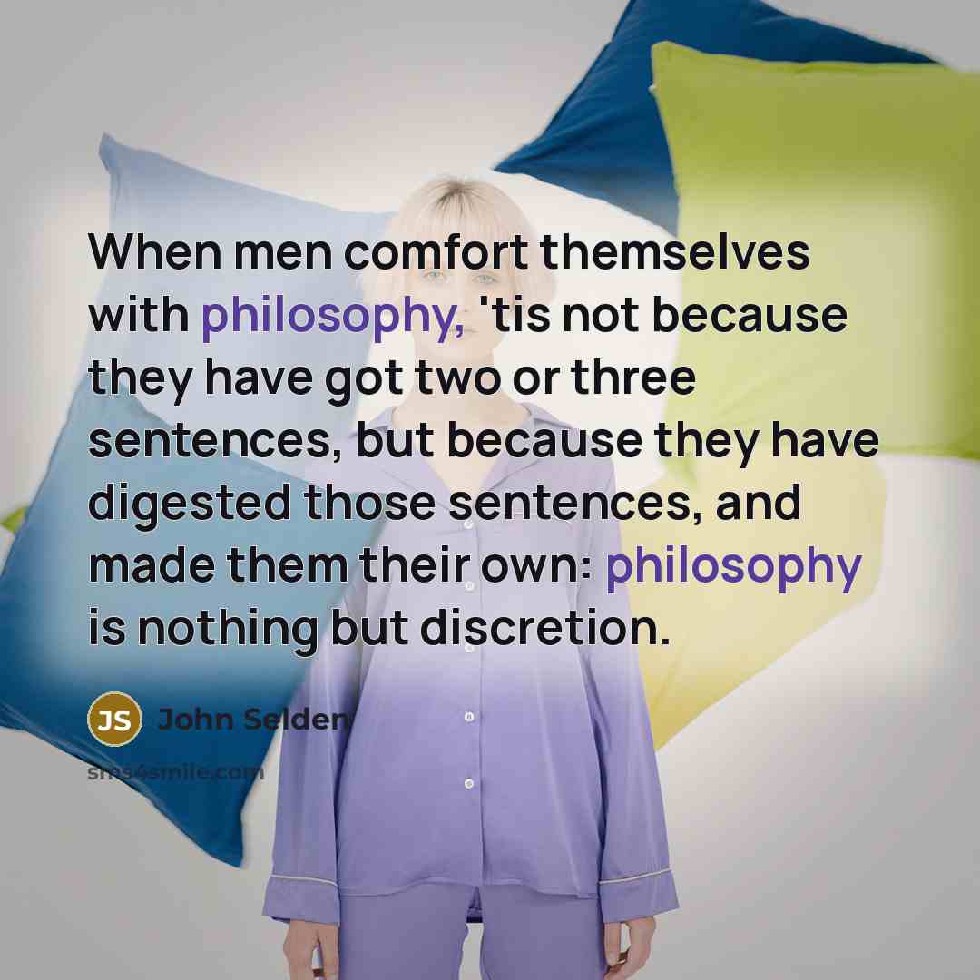 “When men comfort themselves with philosophy, 'tis not because they…” quote by John Selden