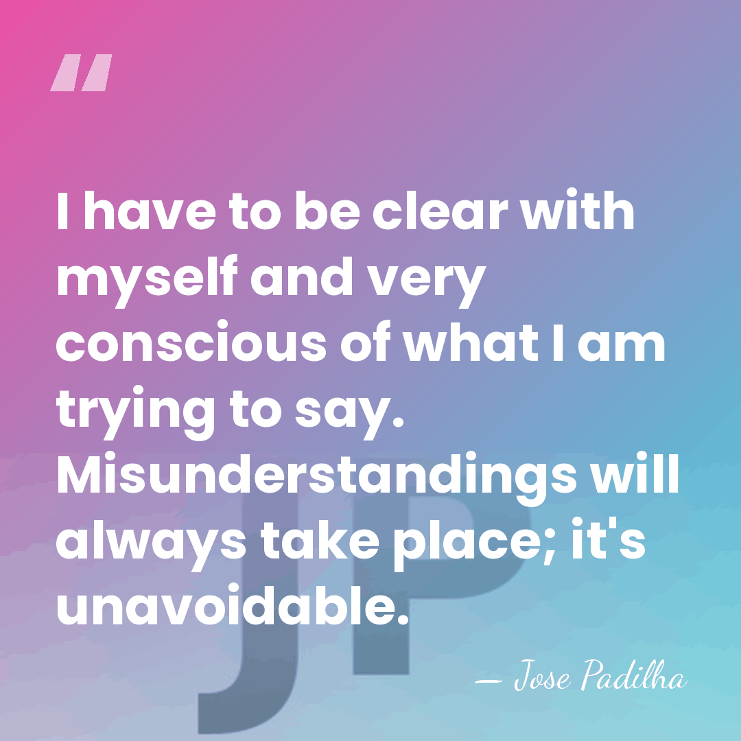 I have to be clear with myself and very conscious of what&hellip; - Jose Padilha