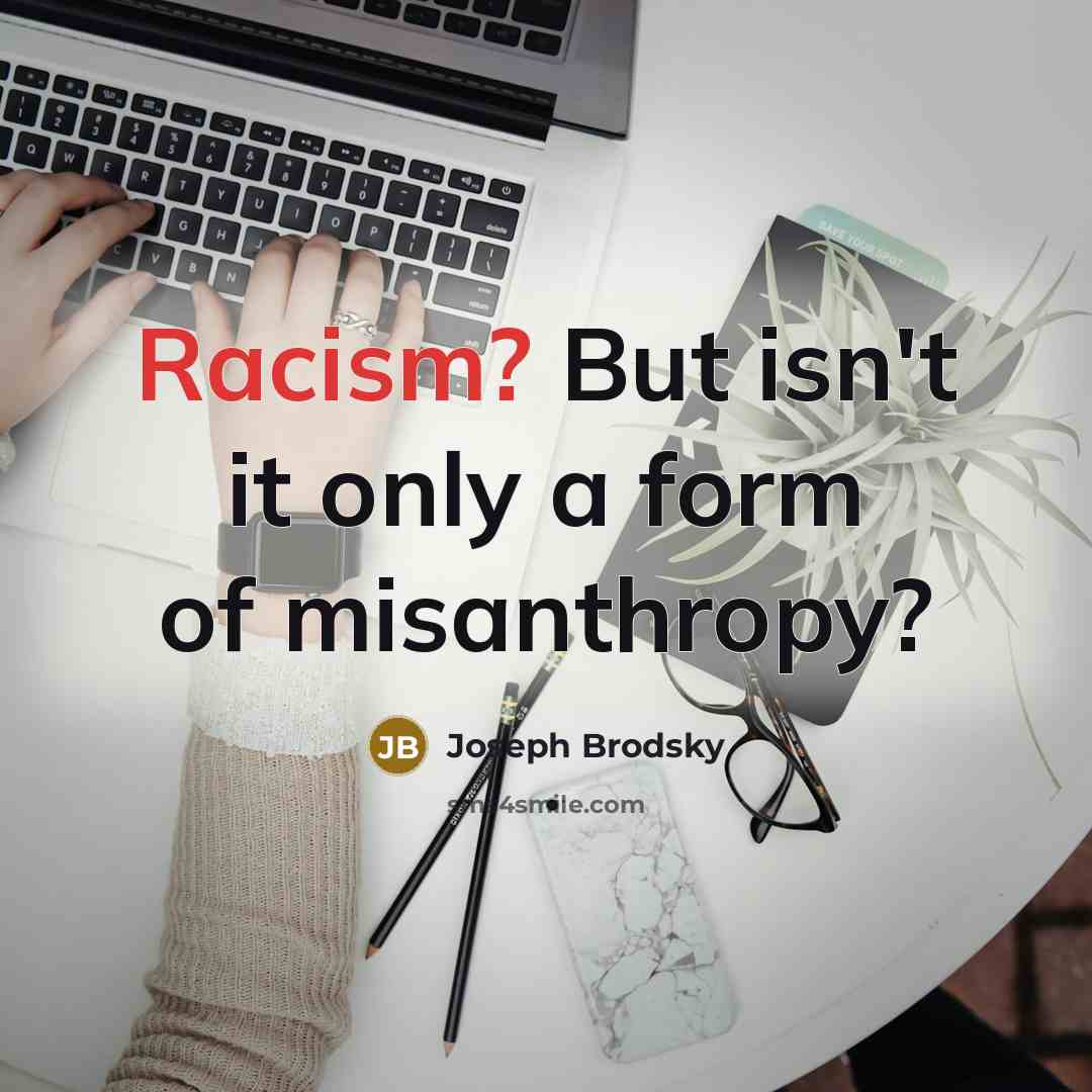 “Racism? But isn't it only a form of misanthropy?…” quote by Joseph Brodsky