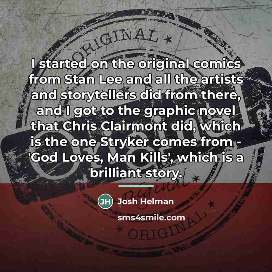 “I started on the original comics from Stan Lee and…” quote by Josh Helman