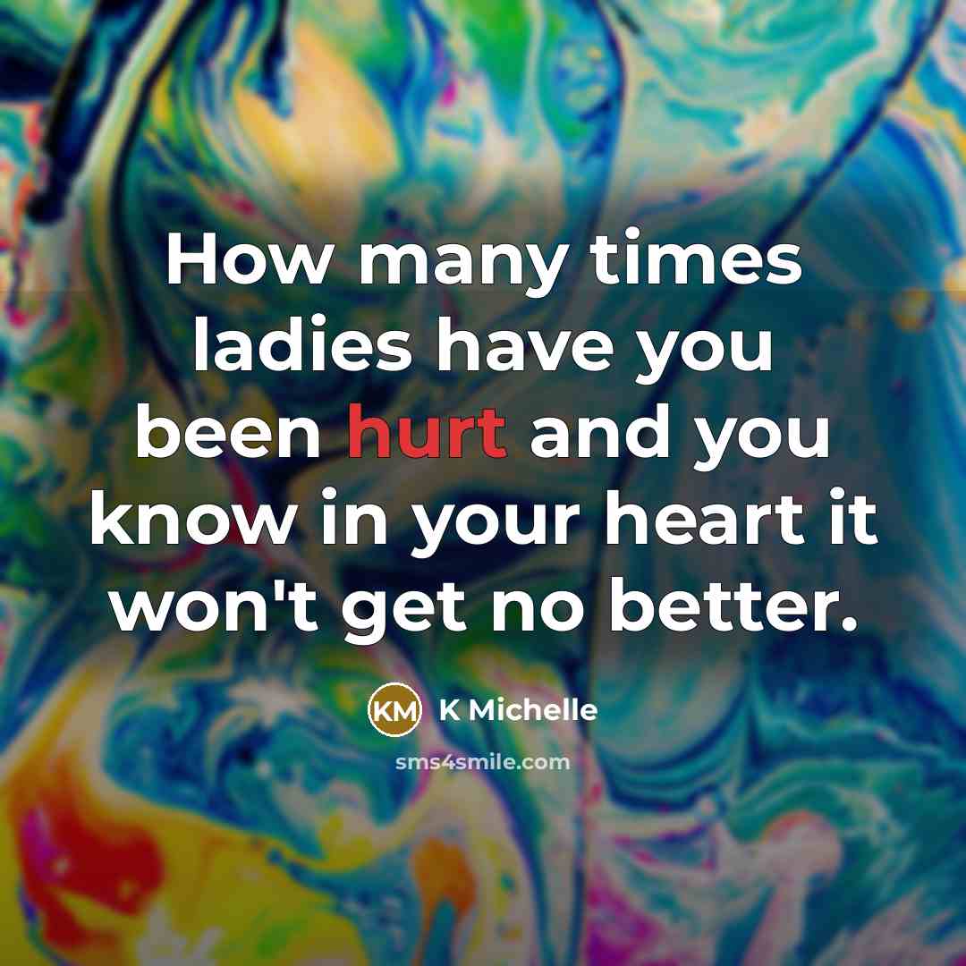 “How many times ladies have you been hurt and you…” quote by K Michelle