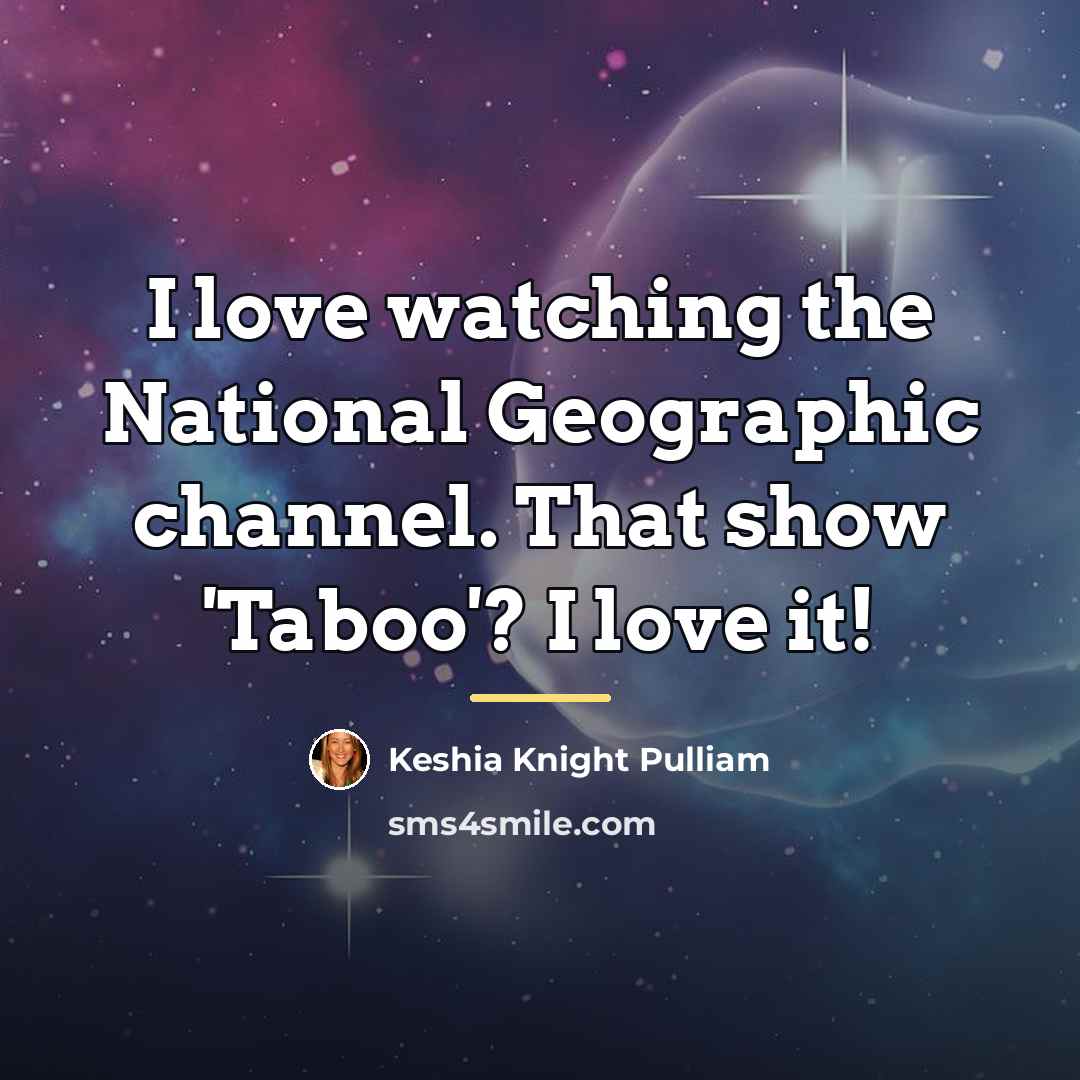 “I love watching the National Geographic channel. That show 'Taboo'?…” quote by Keshia Knight Pulliam