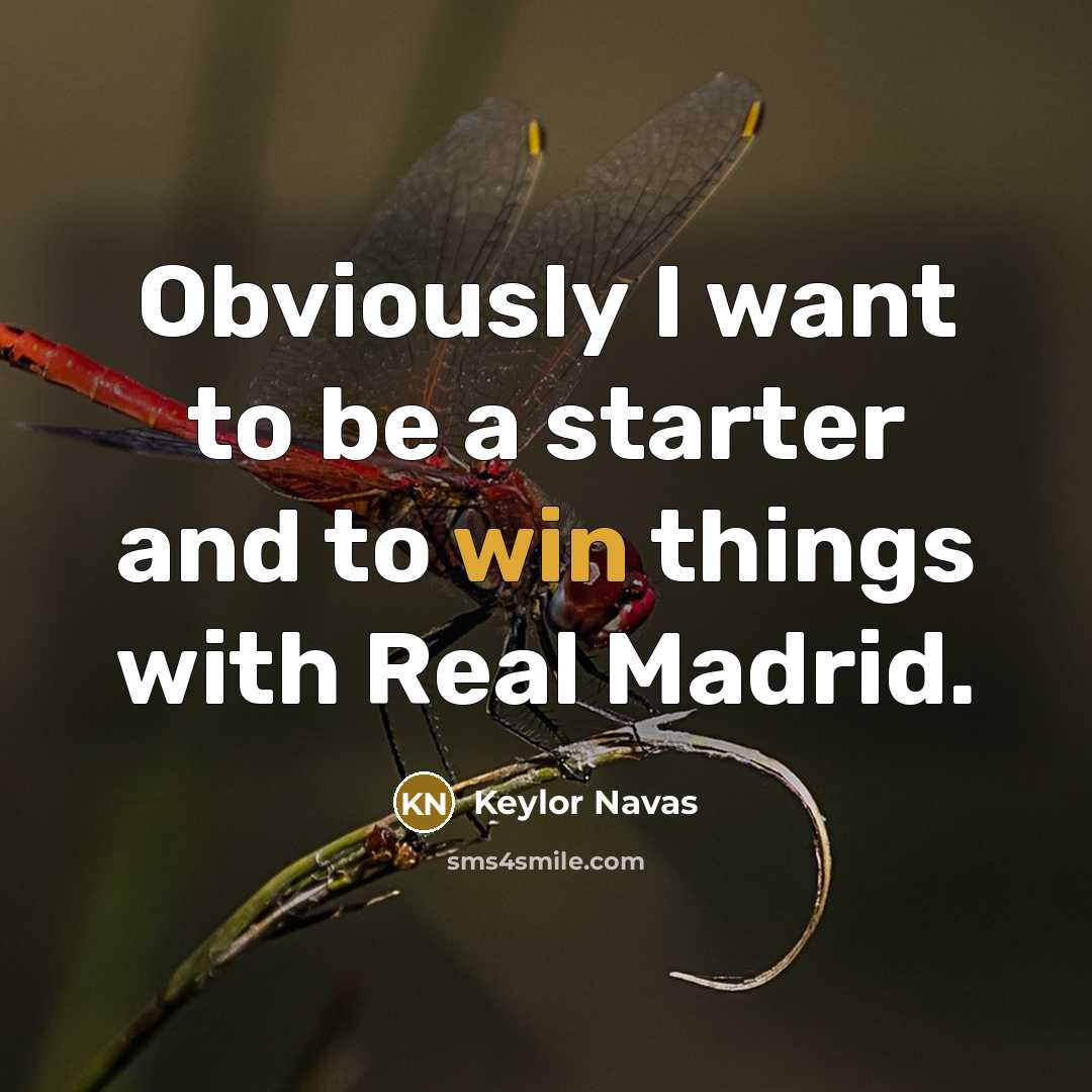 “Obviously I want to be a starter and to win…” quote by Keylor Navas