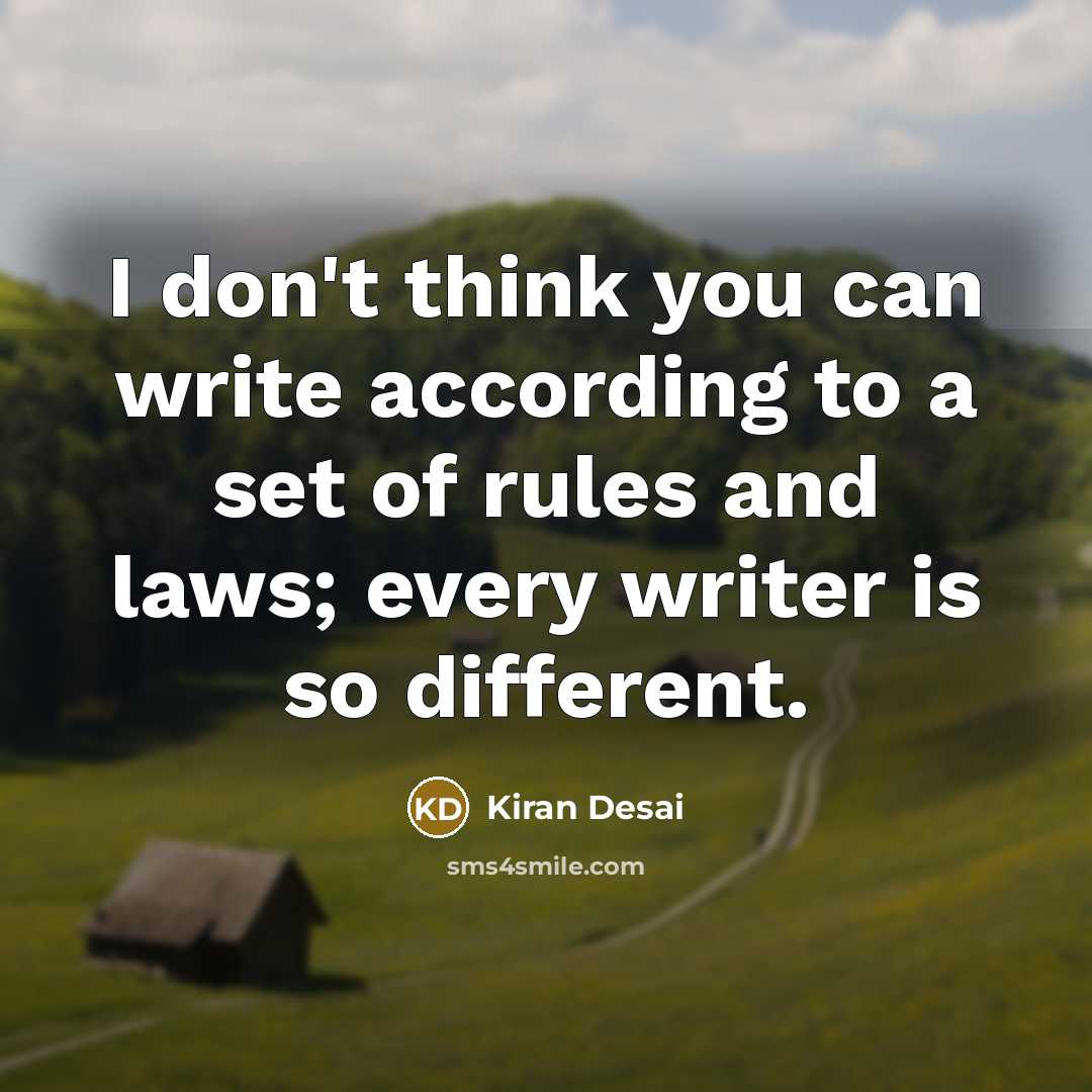 “I don't think you can write according to a set…” quote by Kiran Desai