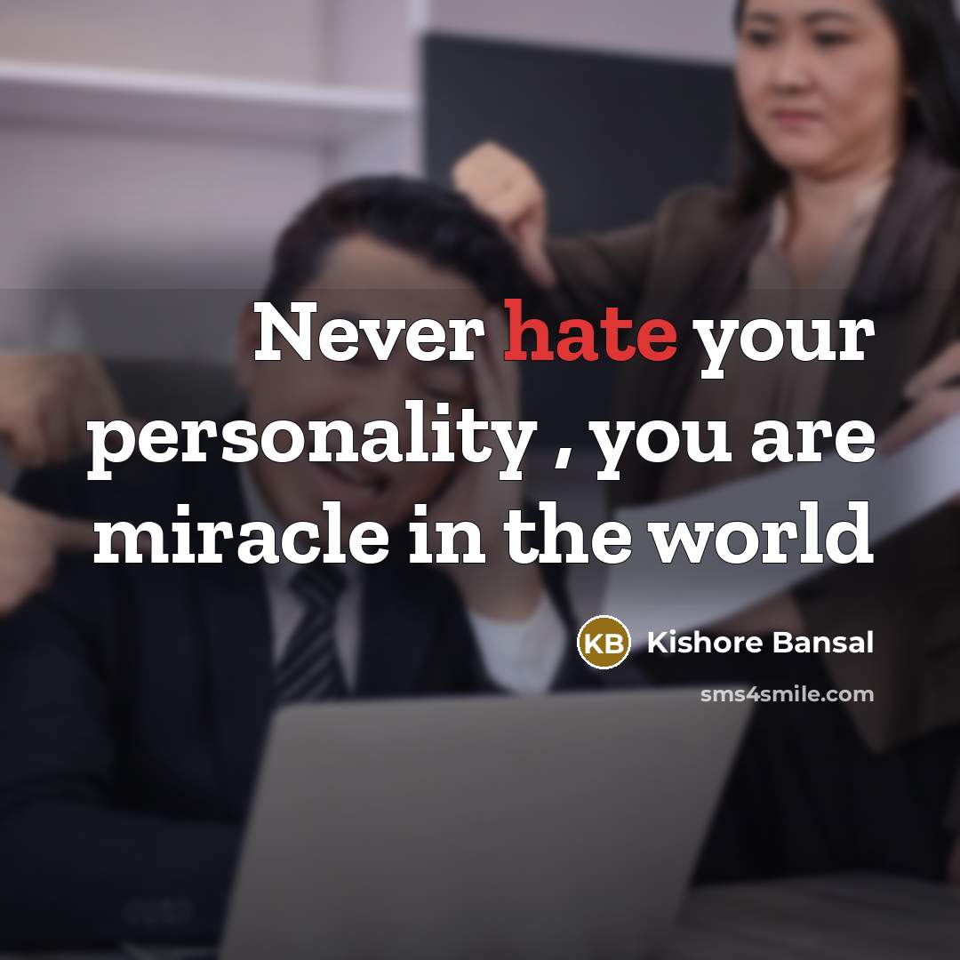 “Never hate your personality , you are miracle in the…” quote by Kishore Bansal