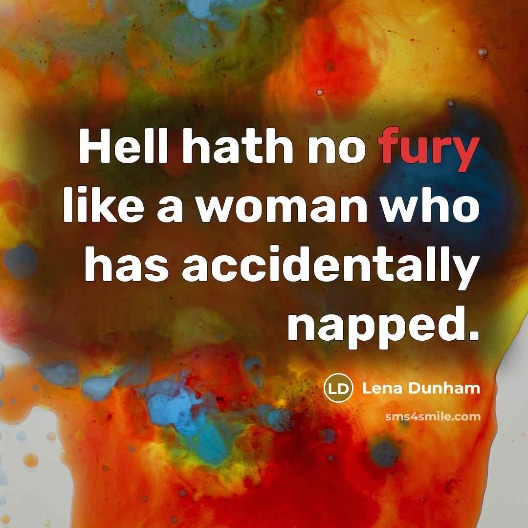 “Hell hath no fury like a woman who has accidentally…” quote by Lena Dunham