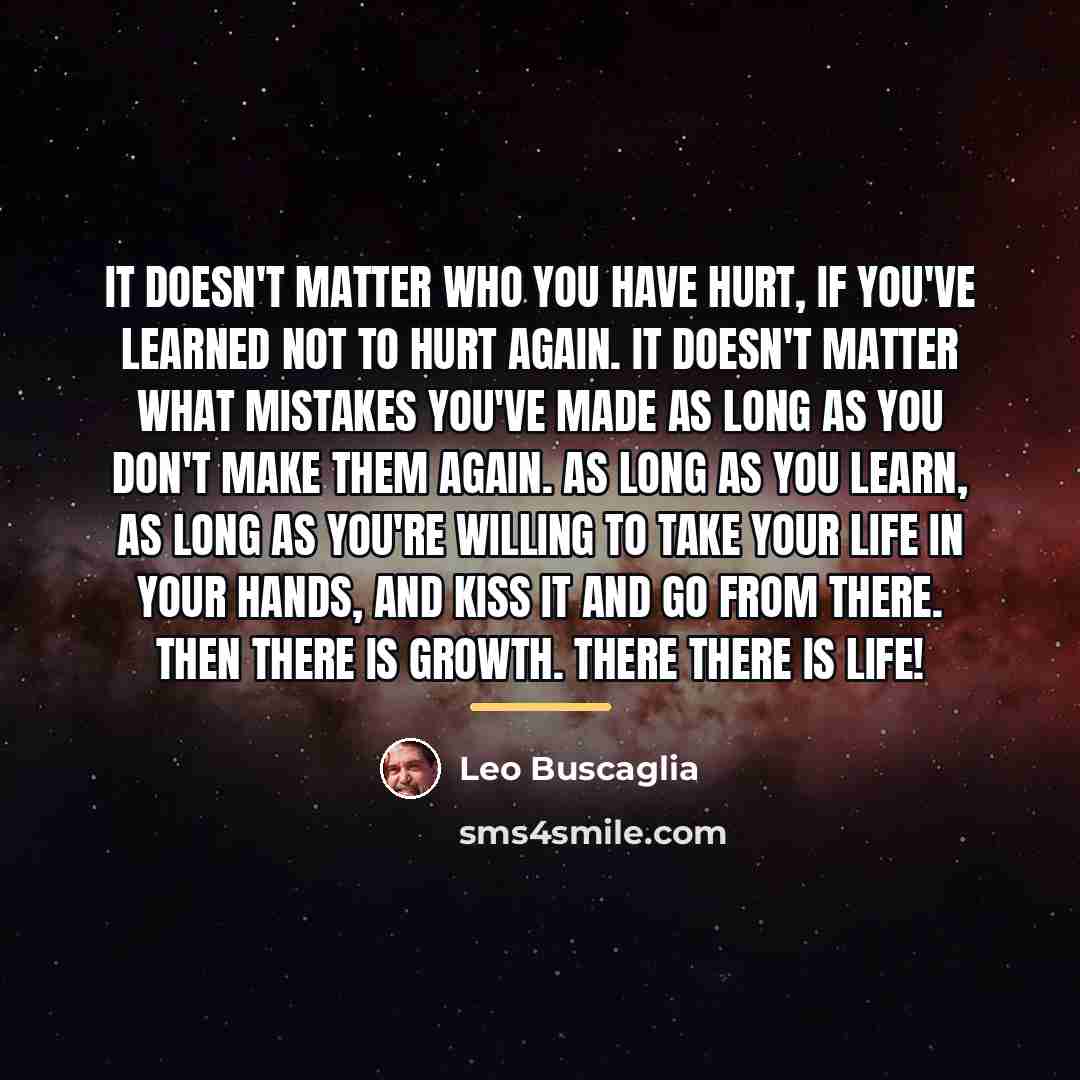 “It doesn't matter who you have hurt, if you've learned…” quote by Leo Buscaglia