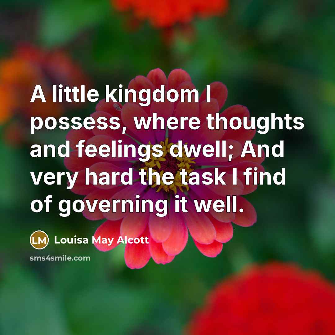 “A little kingdom I possess, where thoughts and feelings dwell;…” quote by Louisa May Alcott