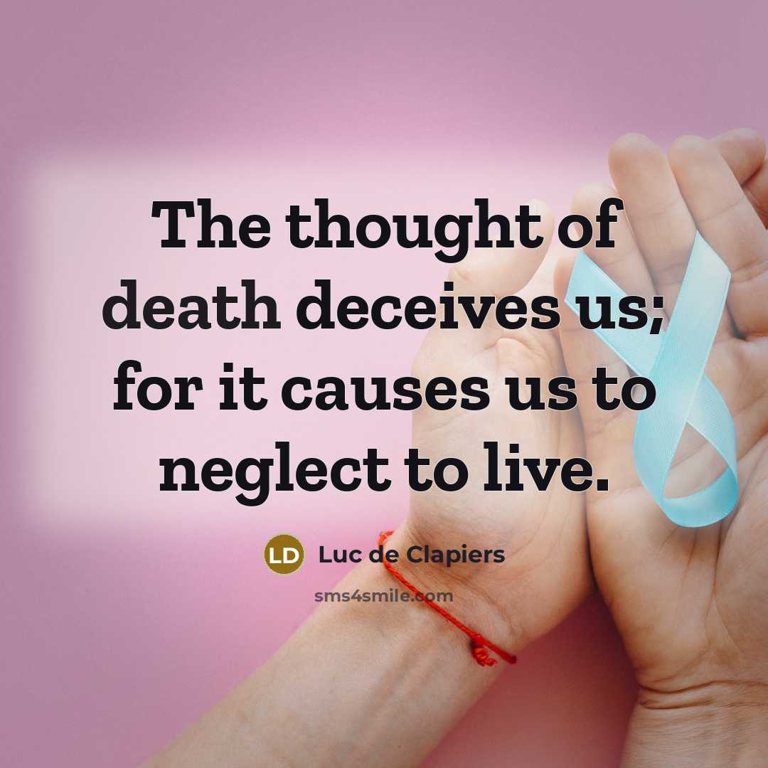“The thought of death deceives us; for it causes us…” quote by Luc de Clapiers