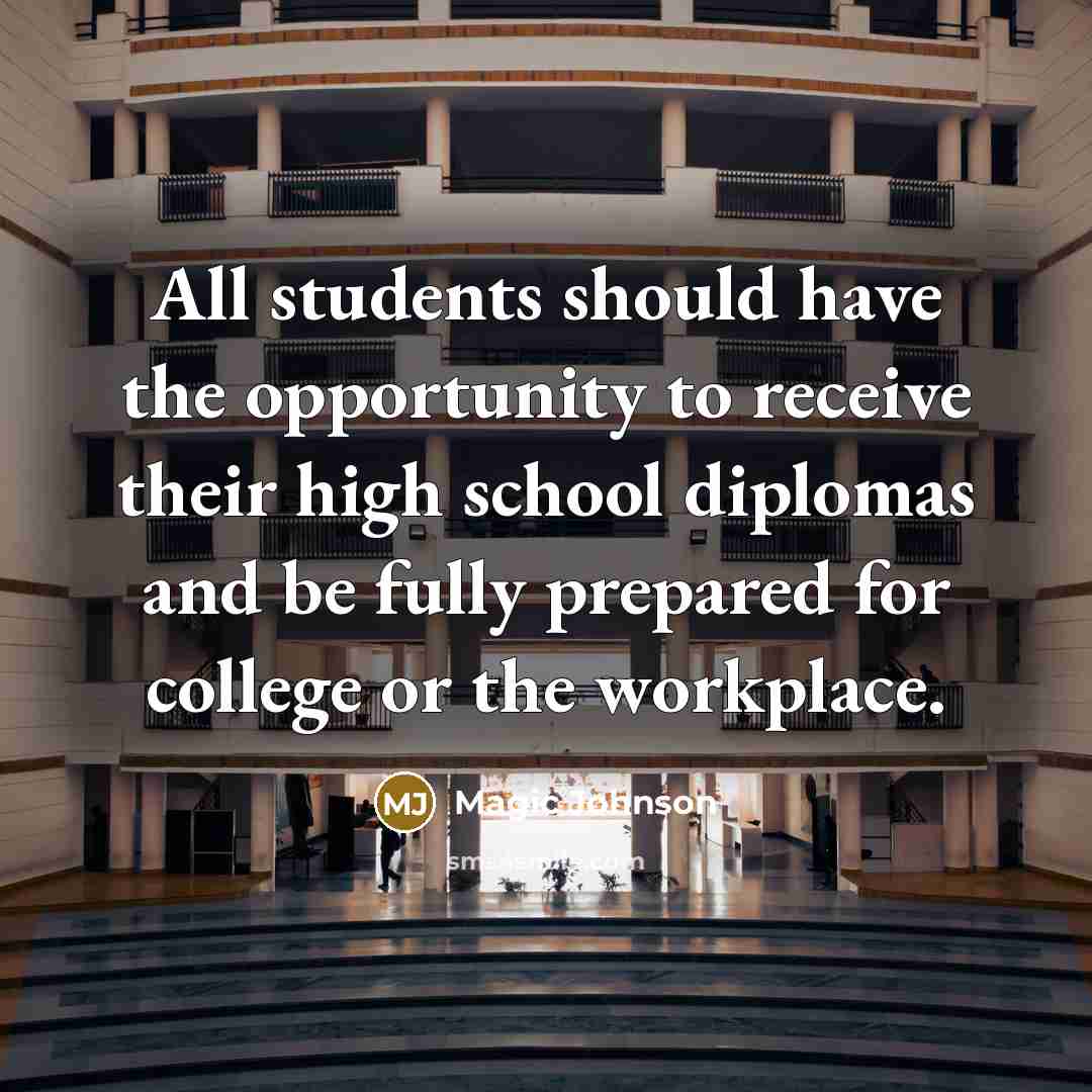 “All students should have the opportunity to receive their high…” quote by Magic Johnson