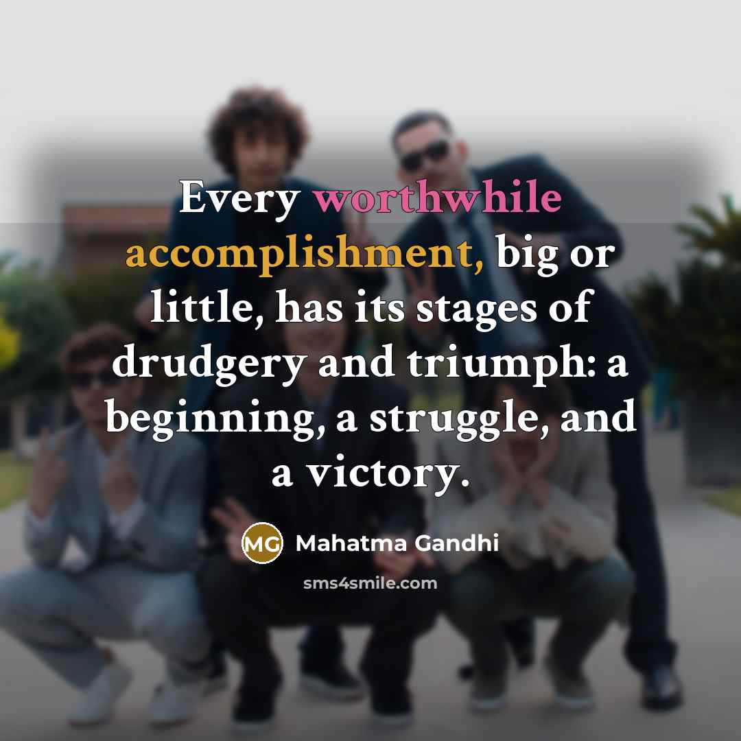 “Every worthwhile accomplishment, big or little, has its stages of…” quote by Mahatma Gandhi