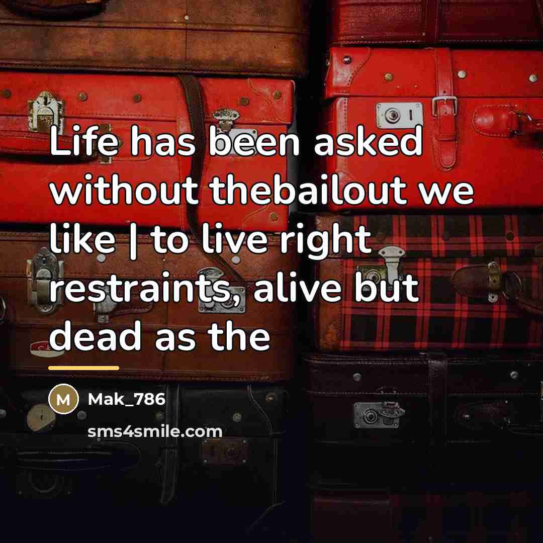 “Life has been asked without thebailout we like | to…” quote by Mak_786