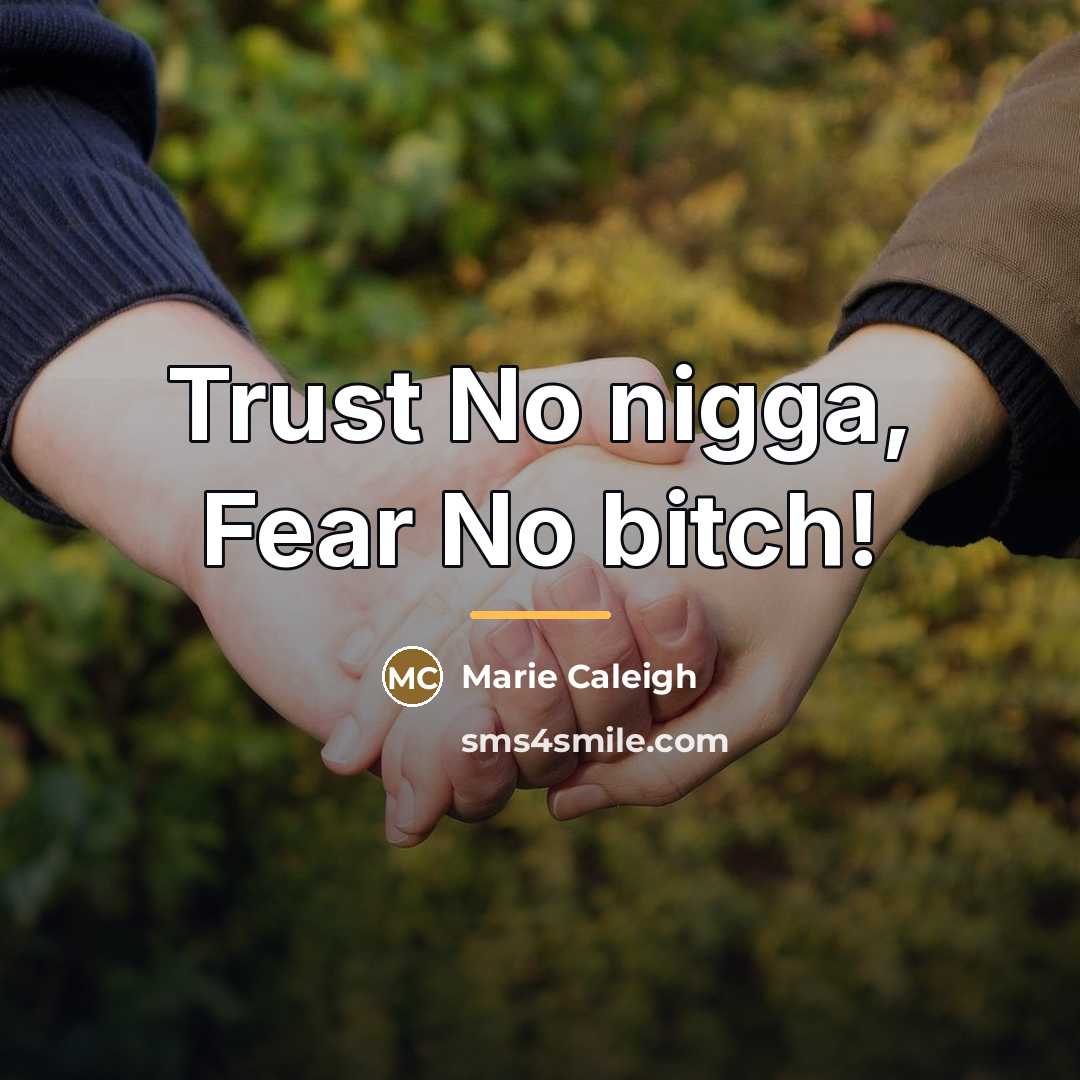 “Trust No nigga, Fear No bitch!…” quote by Marie Caleigh