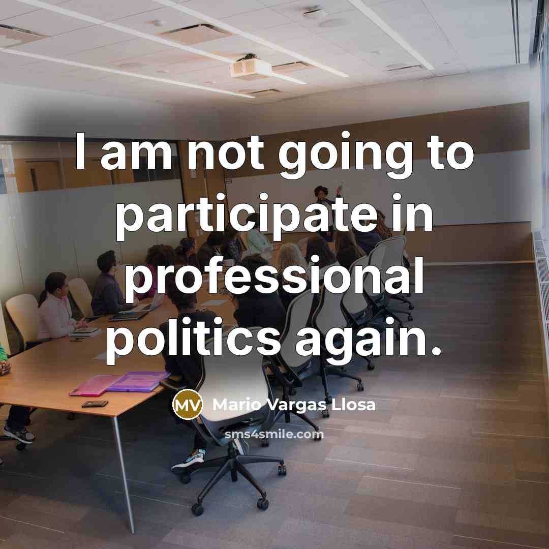 “I am not going to participate in professional politics again.…” quote by Mario Vargas Llosa