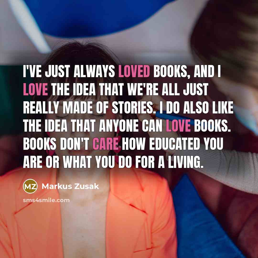 “I've just always loved books, and I love the idea…” quote by Markus Zusak