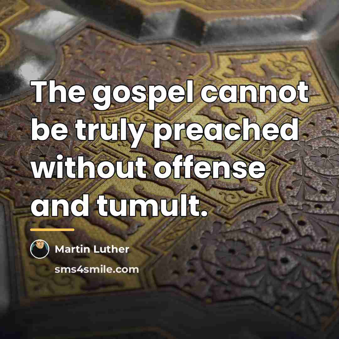“The gospel cannot be truly preached without offense and tumult.…” quote by Martin Luther