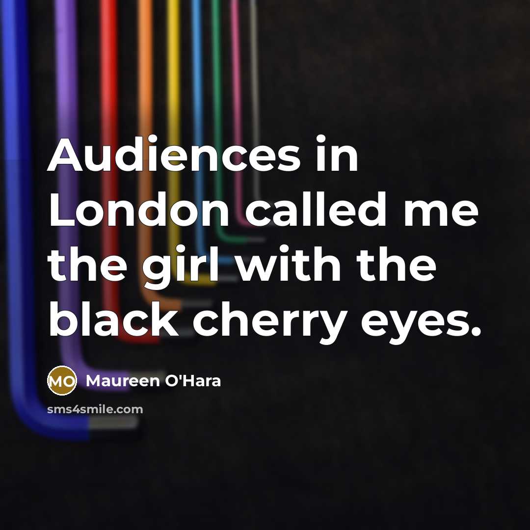 “Audiences in London called me the girl with the black…” quote by Maureen O'Hara