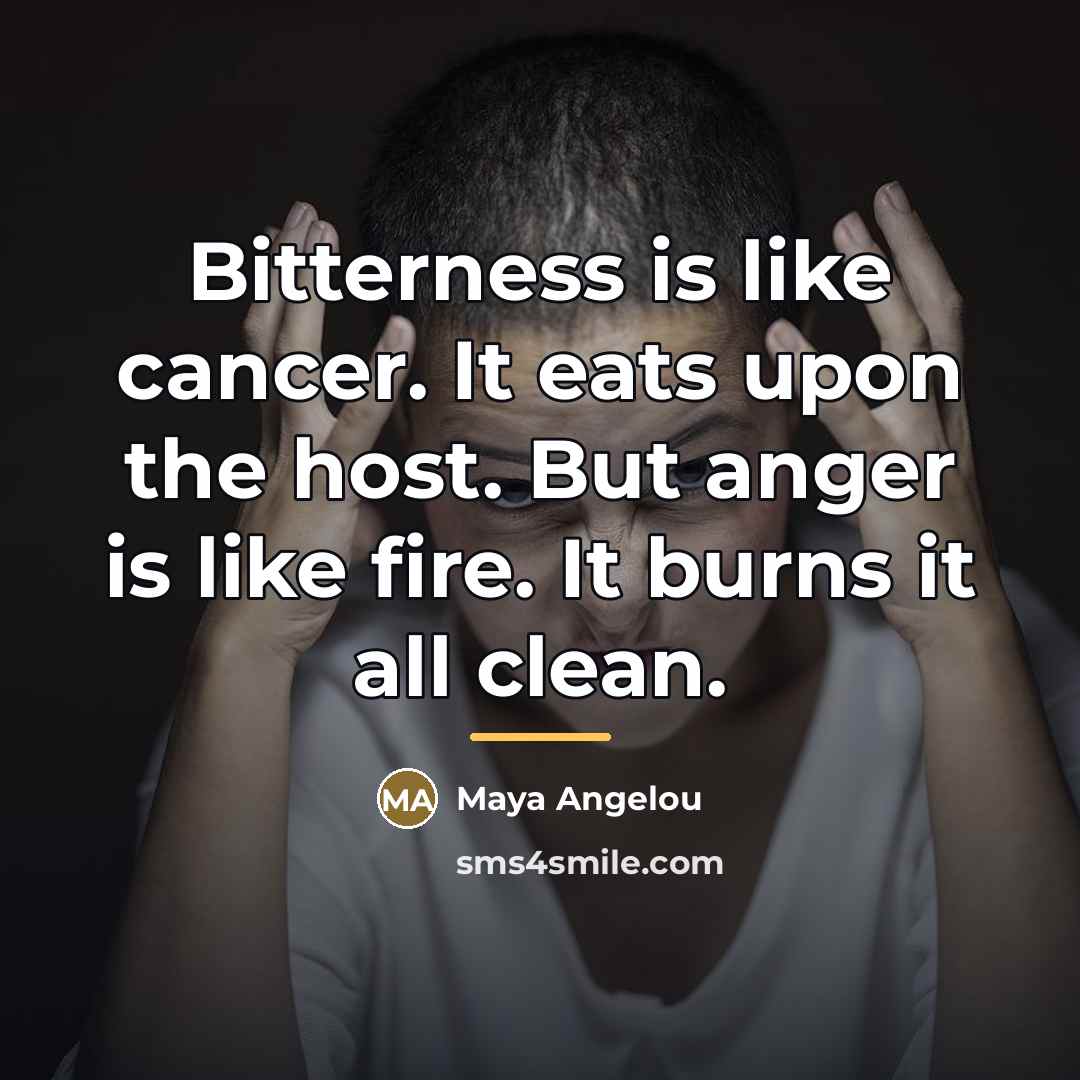 “Bitterness is like cancer. It eats upon the host. But…” quote by Maya Angelou