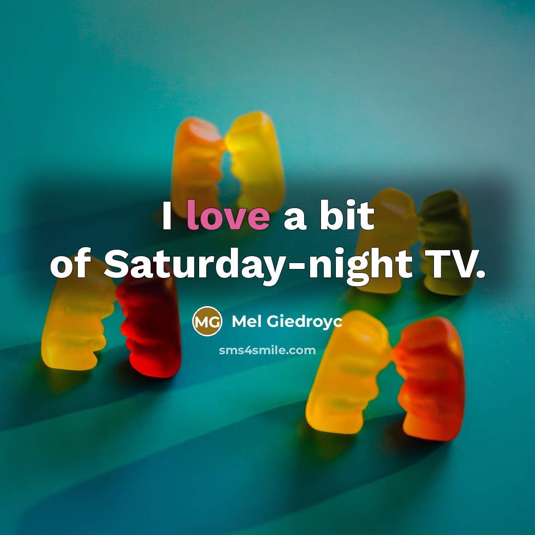 “I love a bit of Saturday-night TV.…” quote by Mel Giedroyc