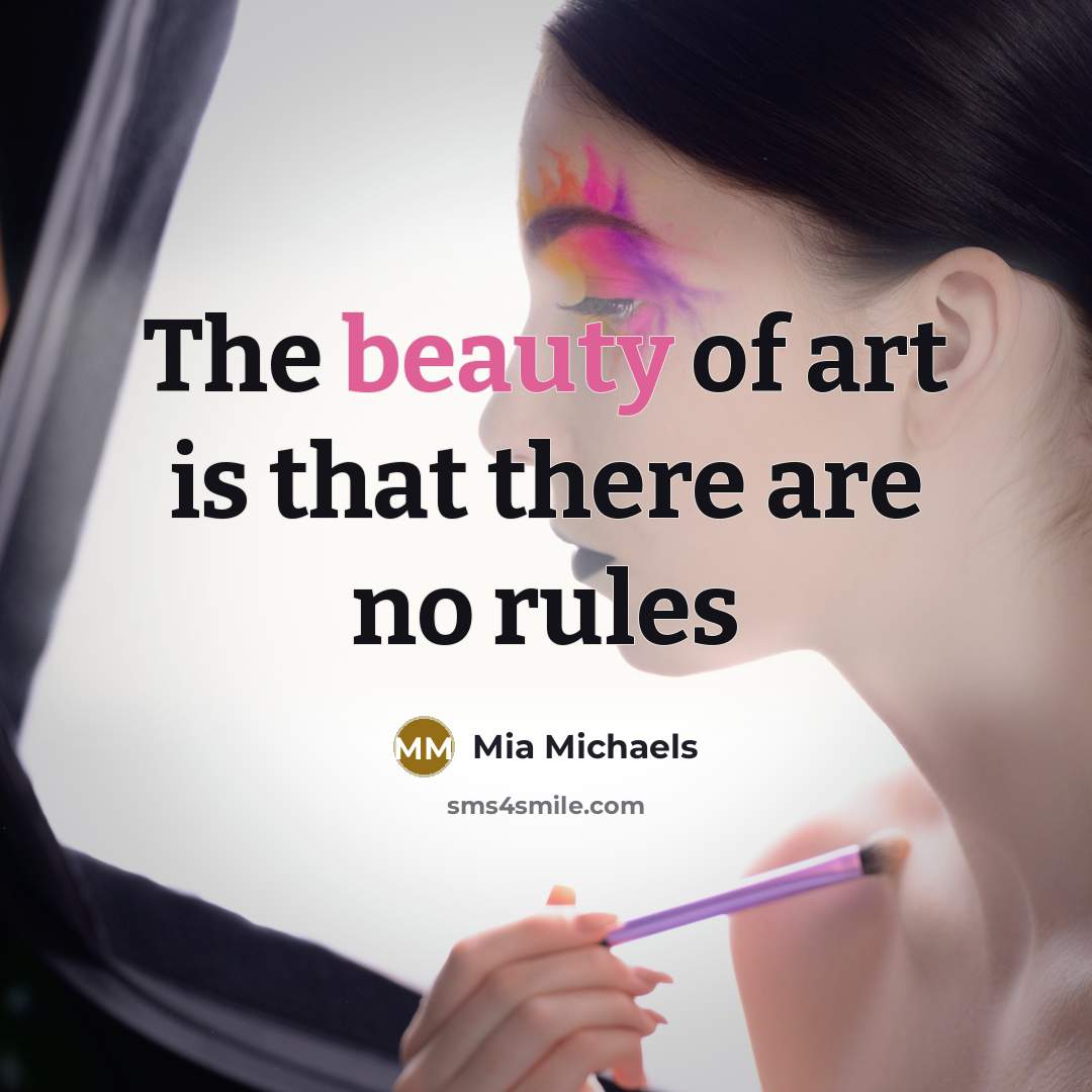 “The beauty of art is that there are no rules…” quote by Mia Michaels