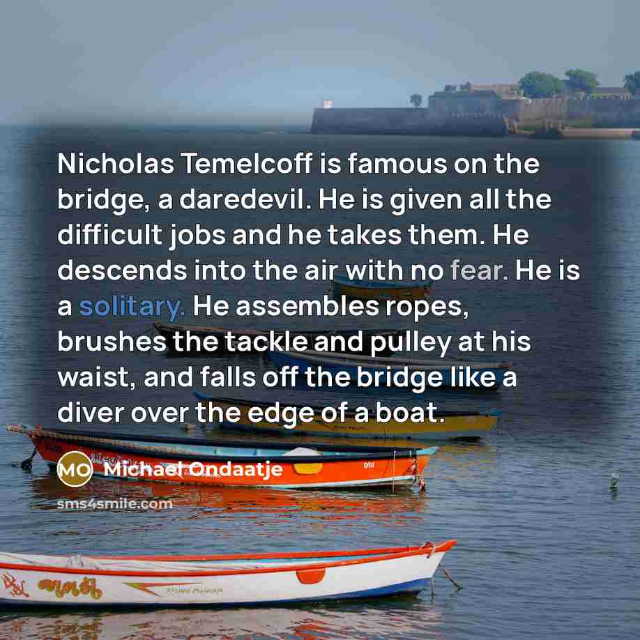 “Nicholas Temelcoff is famous on the bridge, a daredevil. He…” quote by Michael Ondaatje