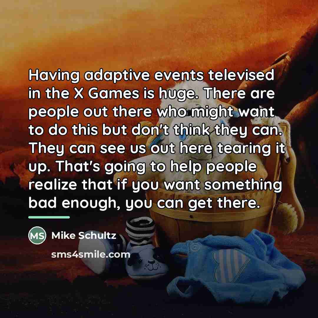 “Having adaptive events televised in the X Games is huge.…” quote by Mike Schultz
